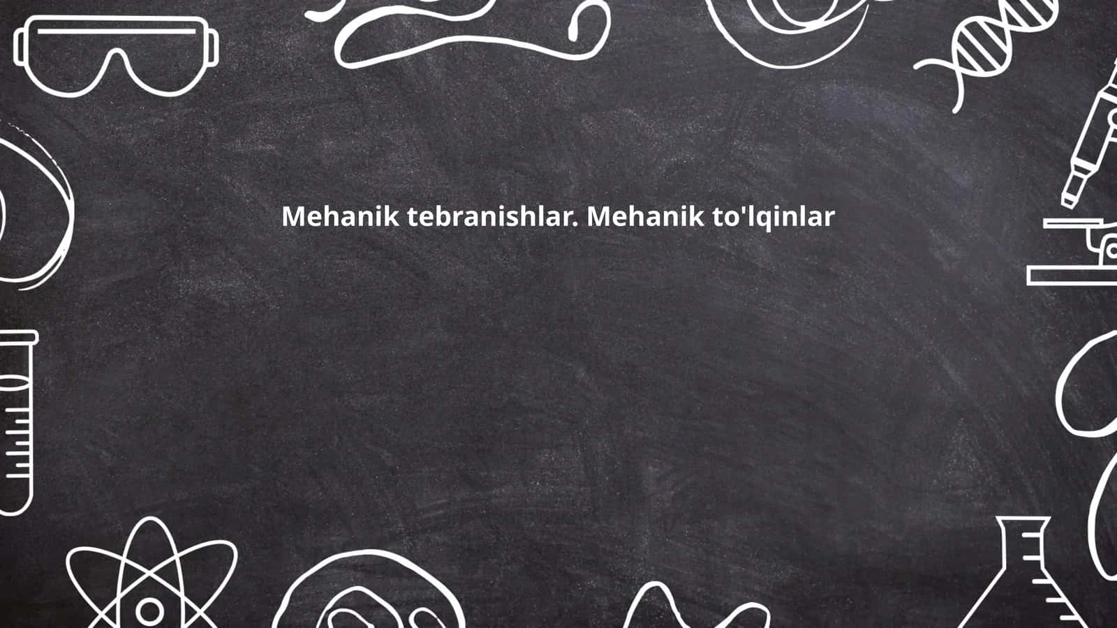 Mehanik tebranishlar. Mehanik to'lqinlar