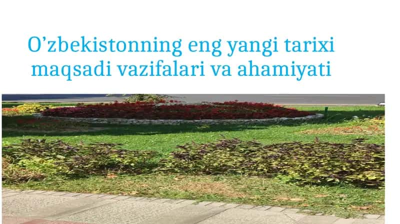 O’zbekistonning eng yangi tarixi maqsadi vazifalari va ahamiyati