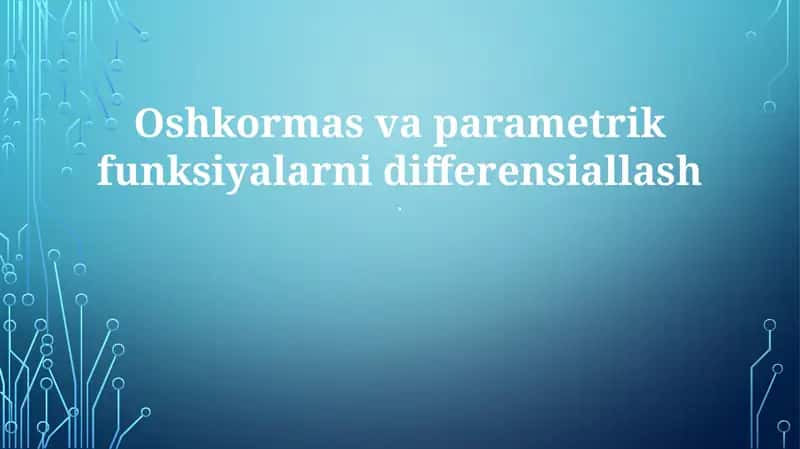 Oshkormas va parametrik funksiyalarni differensiallash