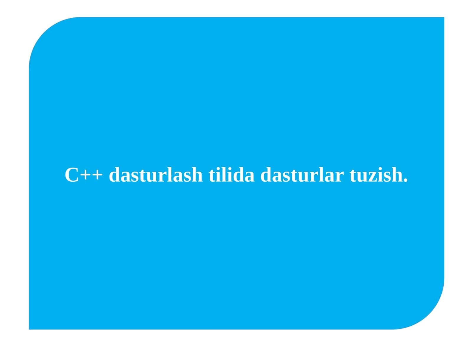 C++ dasturlash tilida dasturlar tuzish