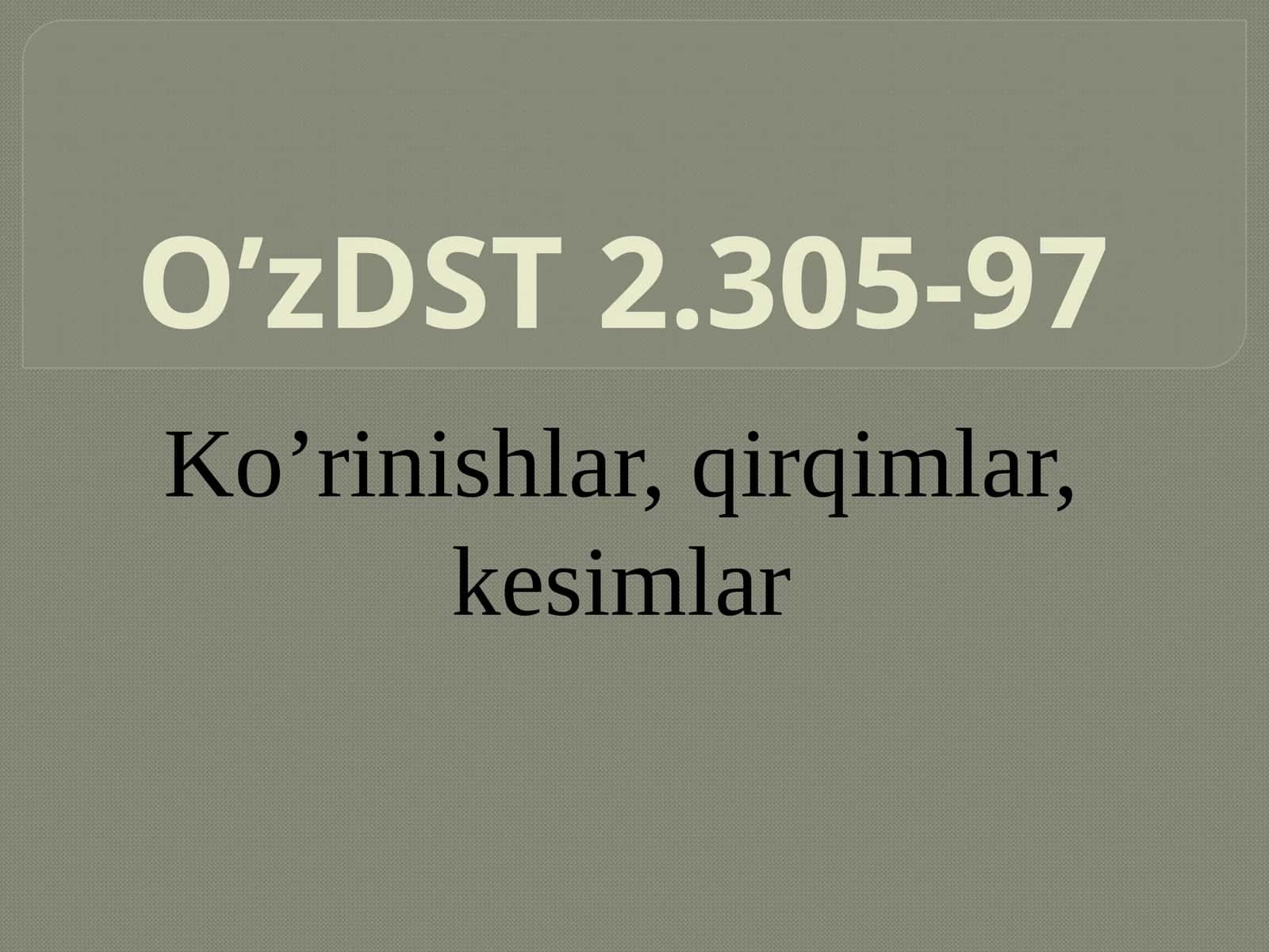 Ko’rinishlar, qirqimlar, kesimlar. O’zDST 2.305-97
