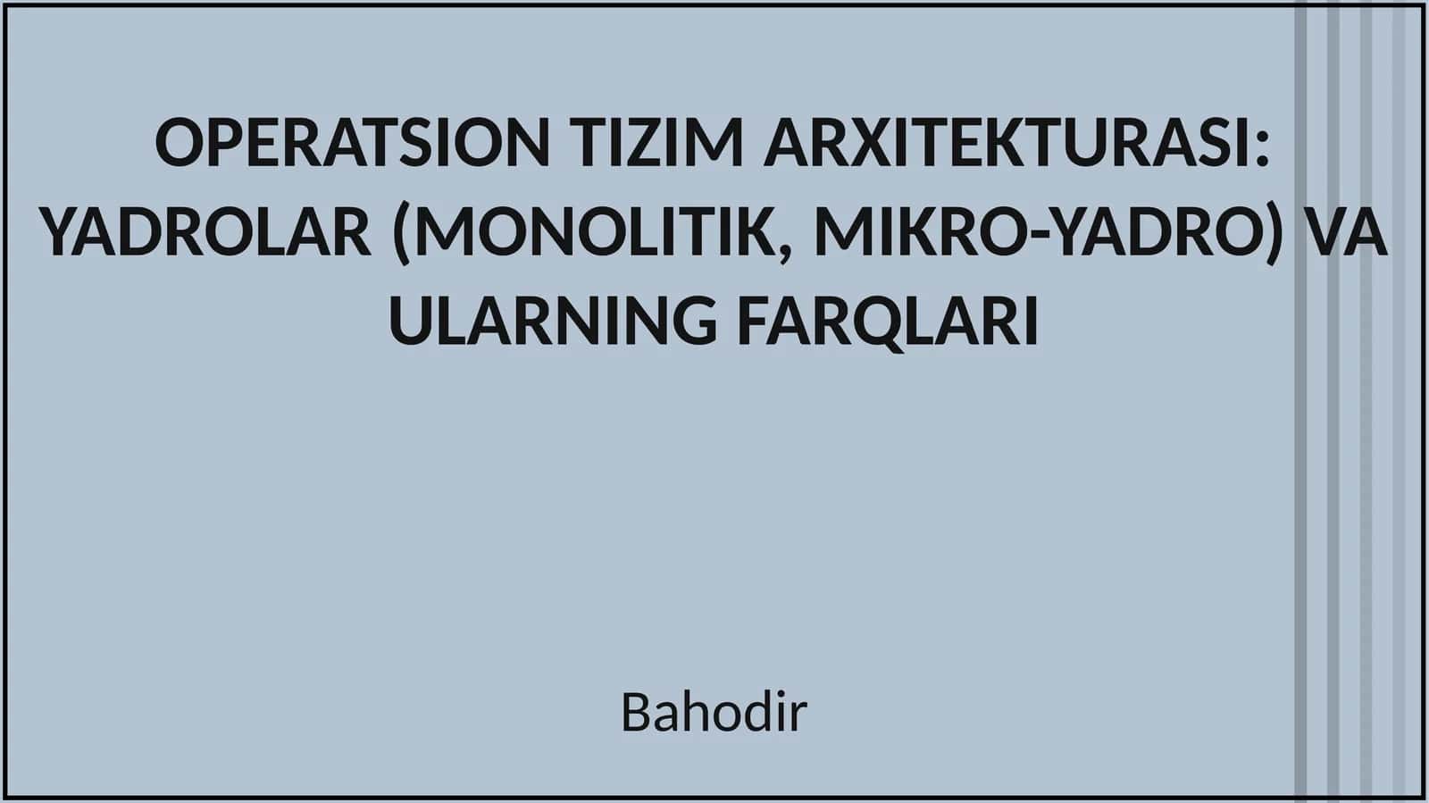 OPERATSION TIZIM ARXITEKTURASI: YADROLAR (MONOLITIK, MIKRO-YADRO) VA ULARNING FARQLARI