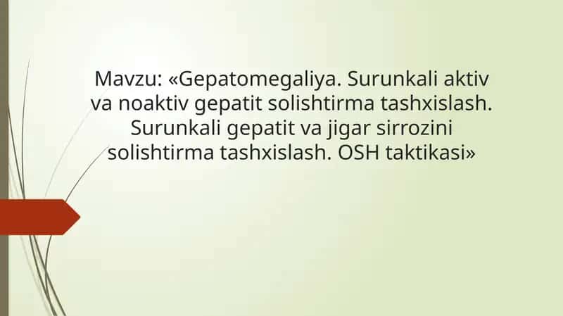 «Gepatomegaliya. Surunkali aktiv va noaktiv gepatit solishtirma tashxislash. Surunkali gepatit va jigar sirrozini solishtirma tashxislash. OSH taktikasi»