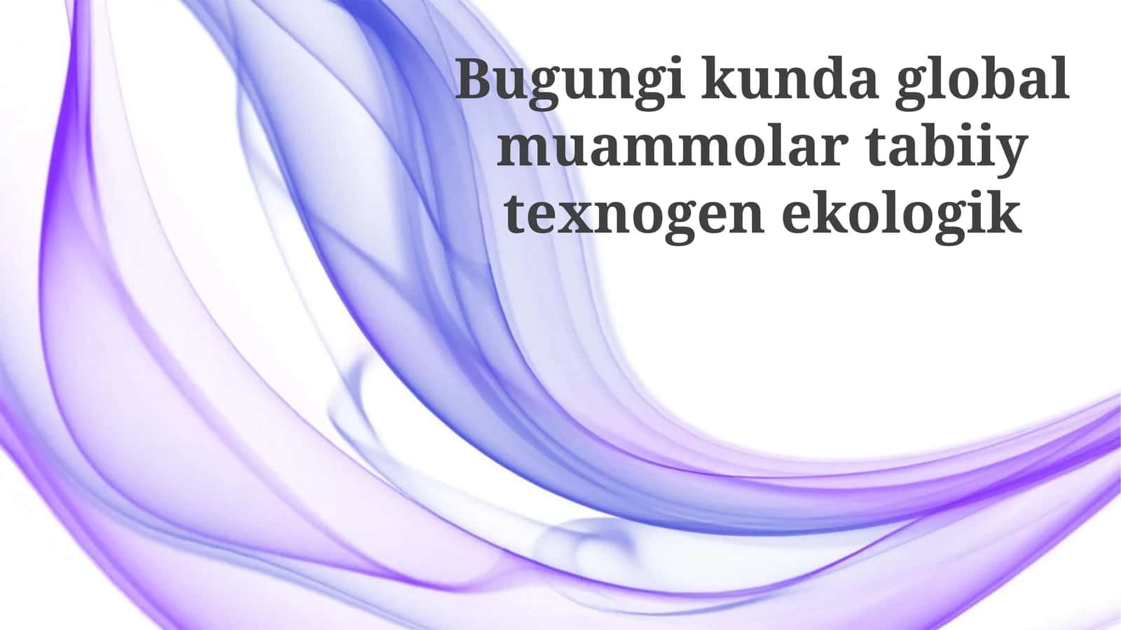 Bugungikundaglobalmuammolartabiiytexnogenekologik