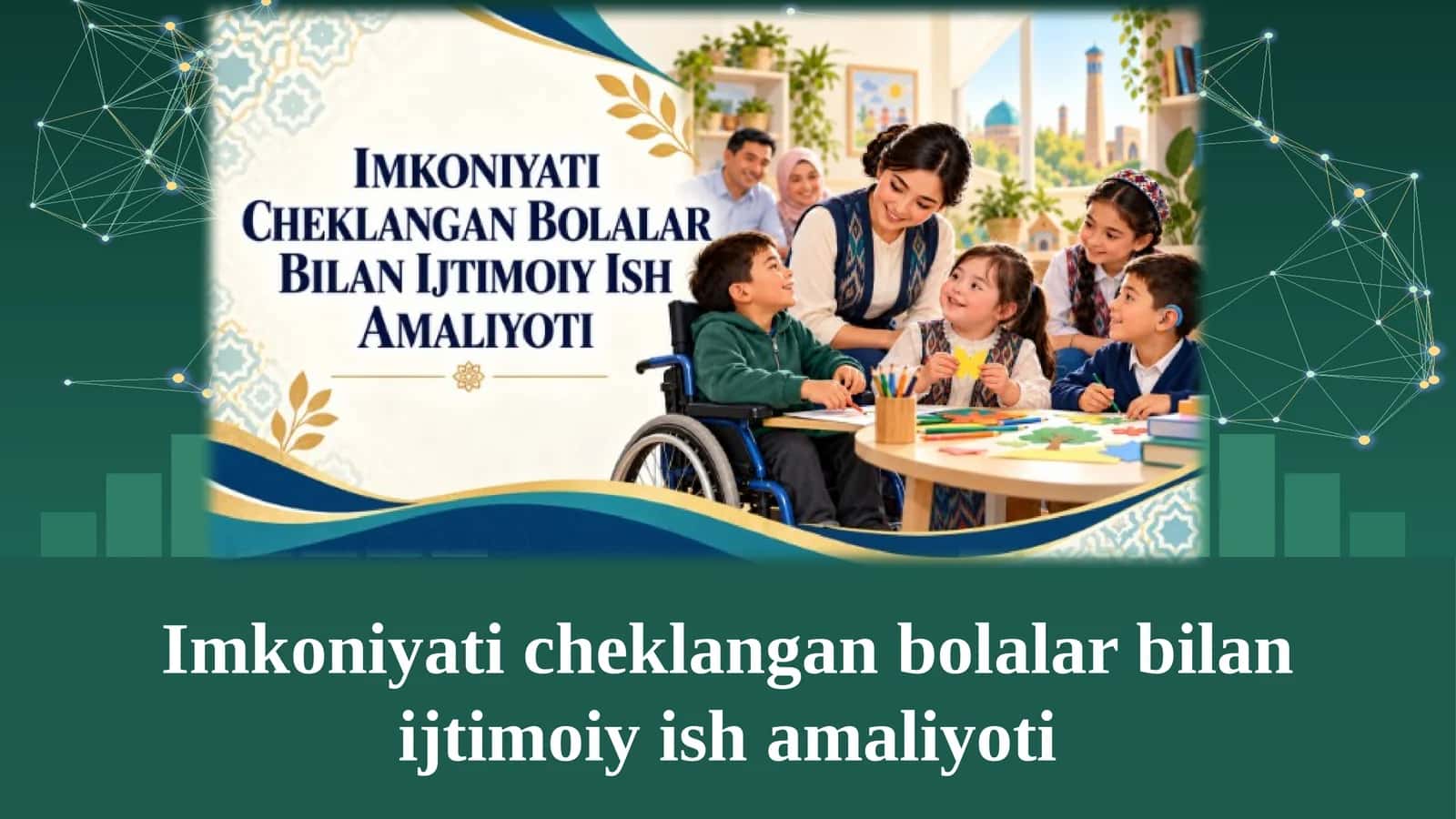 Imkoniyati cheklangan bolalar bilan ijtimoiy ish amaliyoti