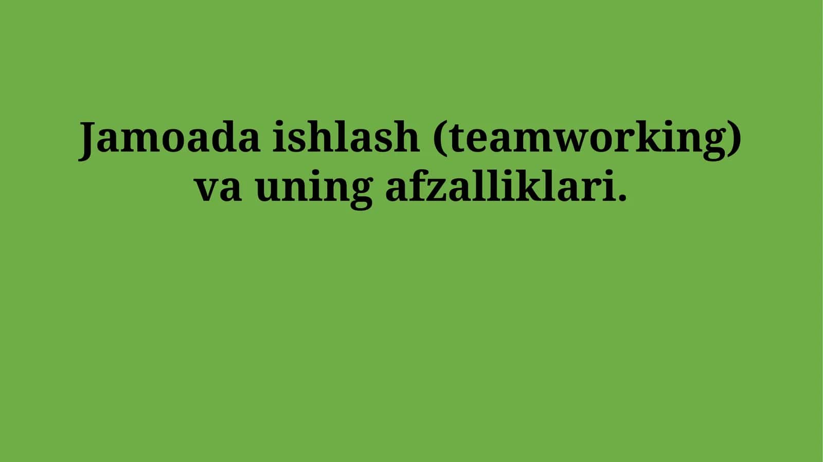 Jamoada ishlash (teamworking) va uning afzalliklari
