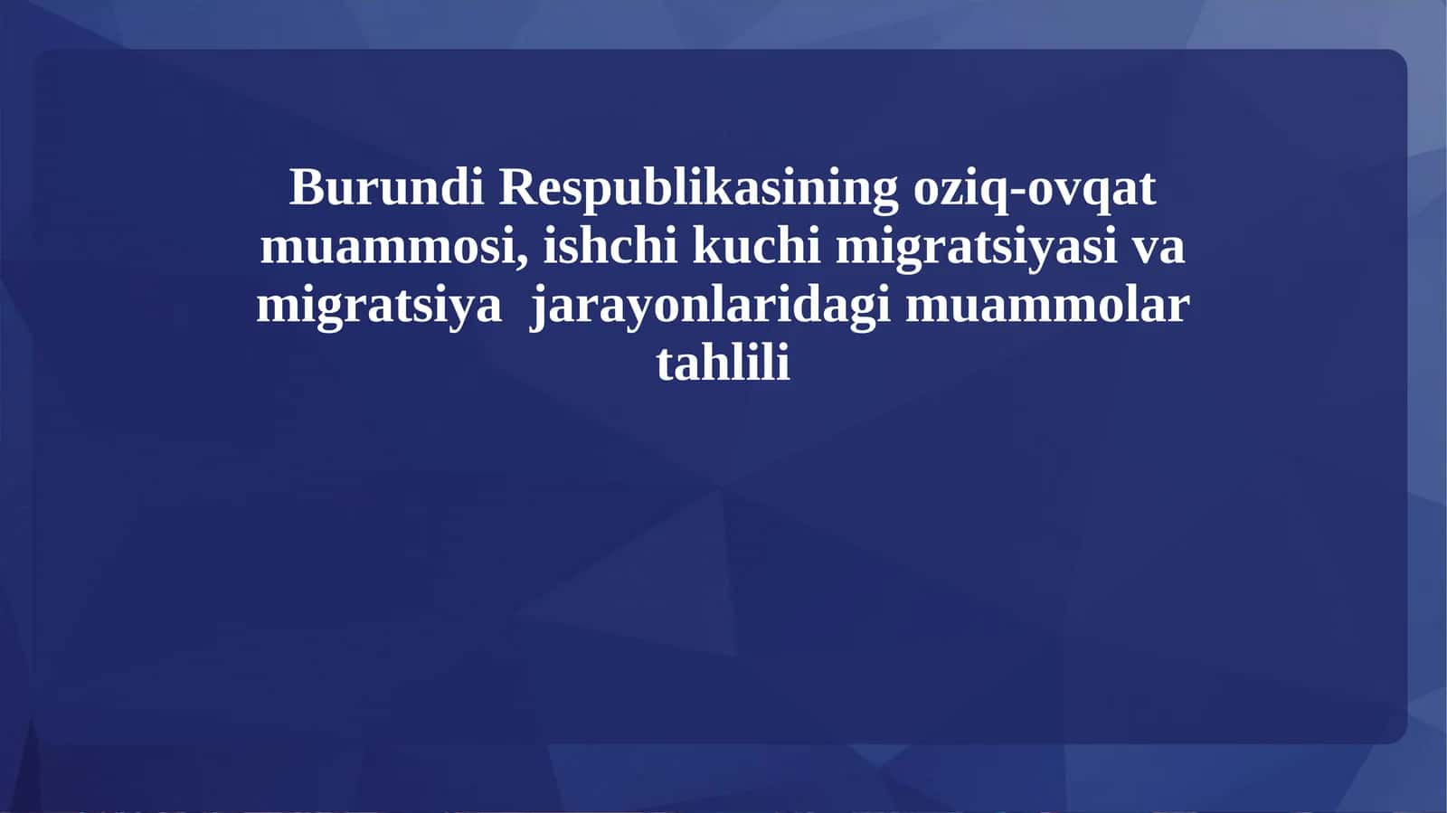 Burundi Respublikasining oziq-ovqat muammosi, ishchi kuchi migratsiyasi va migratsiya  jarayonlaridagi muammolar tahlili