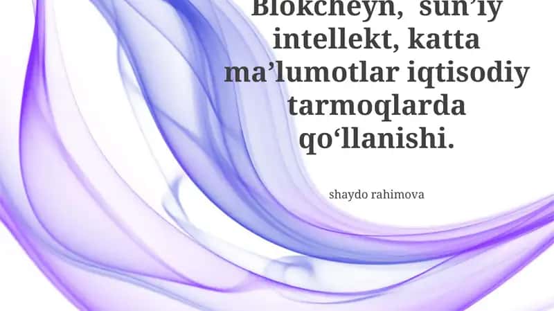 Blokcheyn, sun'iy intellekt va katta ma'lumotlarni iqtisodiy tarmoqlarda qo'llash imkoniyatlari