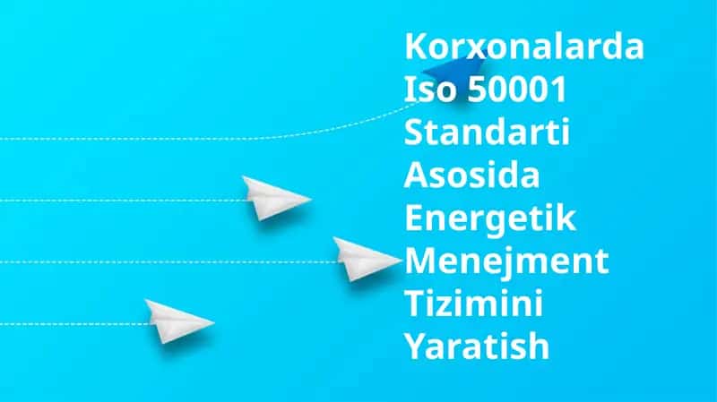 Korxonalarda Iso 50001 Standarti Asosida Energetik Menejment Tizimini Yaratish