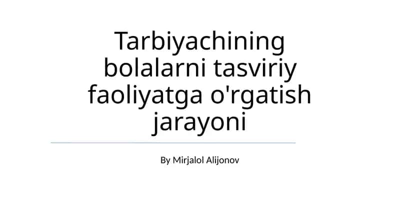 Tarbiyachining bolalarni tasviriy faoliyatga o'rgatish jarayoni