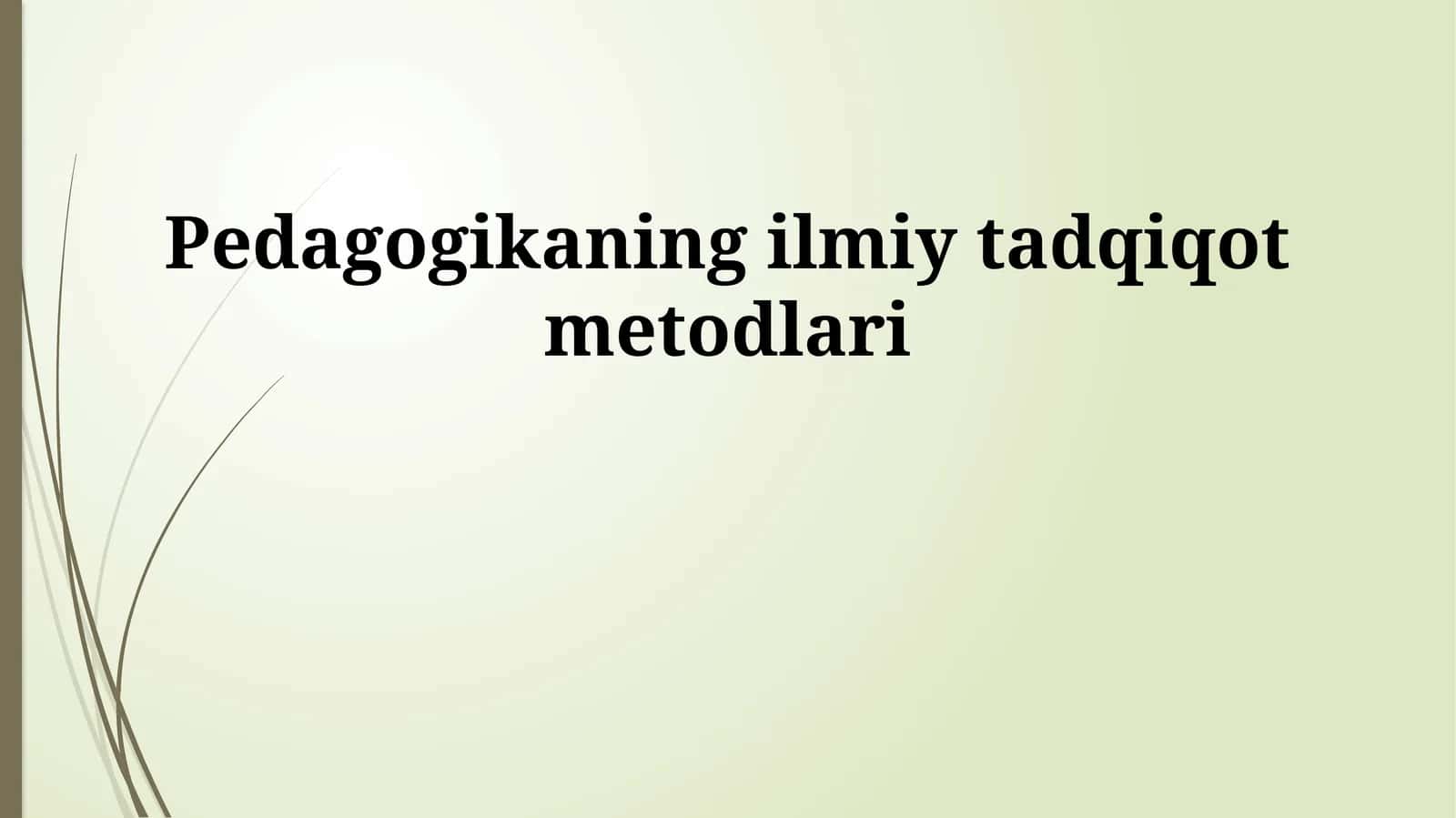 Pedagogikaning ilmiy tadqiqot metodlari