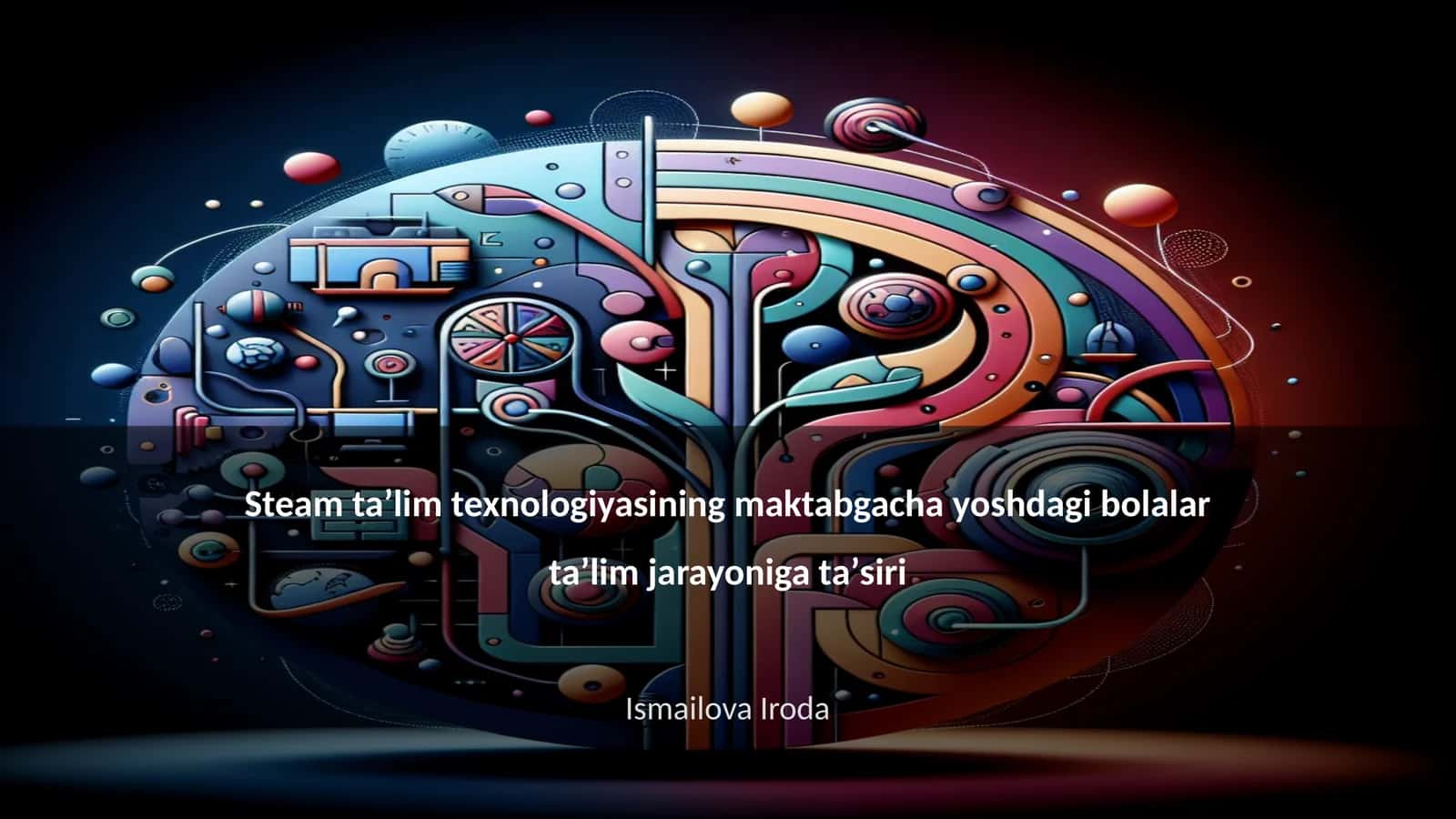 Steam taʼlim texnologiyasining maktabgacha yoshdagi bolalar taʼlim jarayoniga taʼsiri