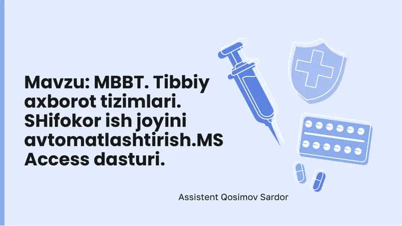 MBBT.Tibbiyaxborottizimlari.SHifokorishjoyiniavtomatlashtirish.MS Access dasturi