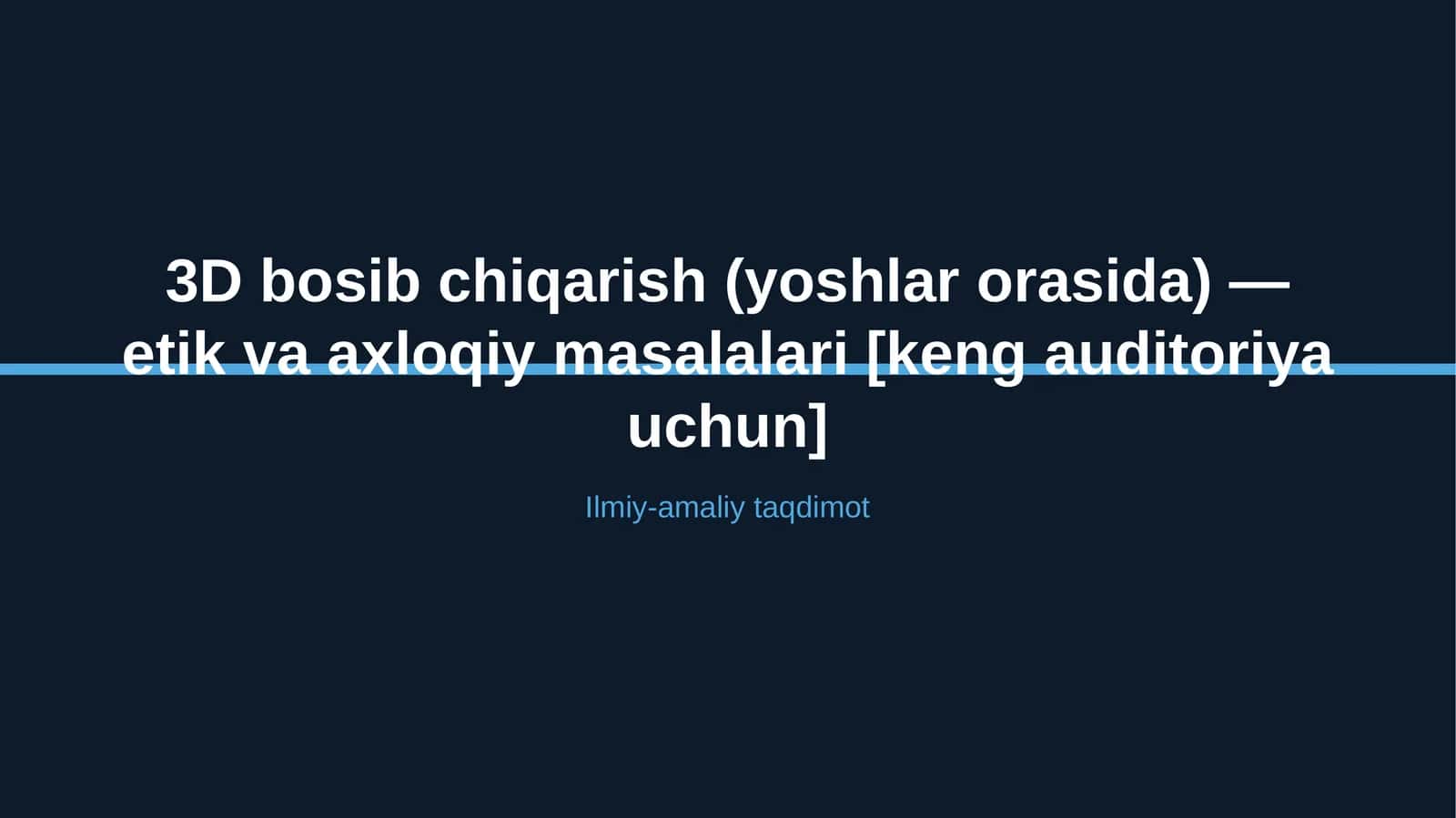 3D bosib chiqarish (yoshlar orasida) — etik va axloqiy masalalari [keng auditoriya uchun]