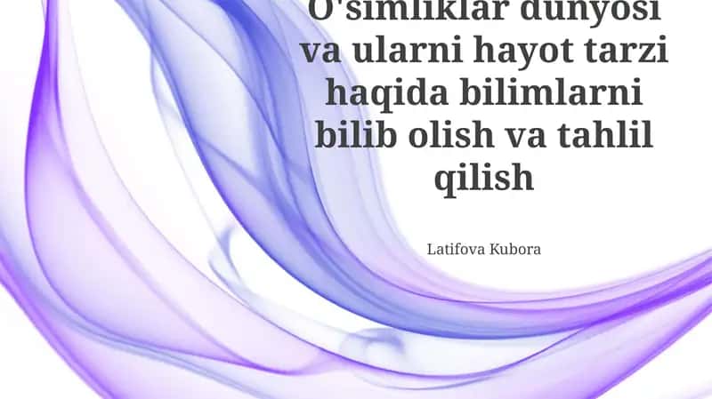 O'simliklar dunyosi va ularni hayot tarzi haqida bilimlarni bilib olish va tahlil qilish