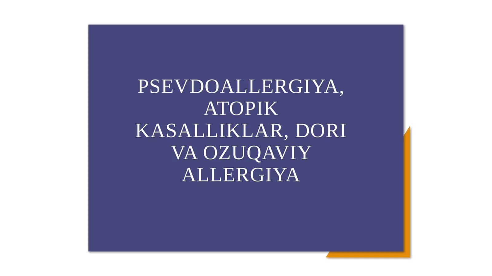 PSEVDOALLERGIYA, ATOPIK KASALLIKLAR, DORI VA OZUQAVIY ALLERGIYA PREZENTATSIYA