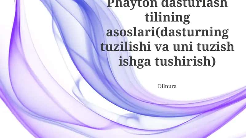 Phayton dasturlash tilining asoslari(dasturning tuzilishi va uni tuzish ishga tushirish)