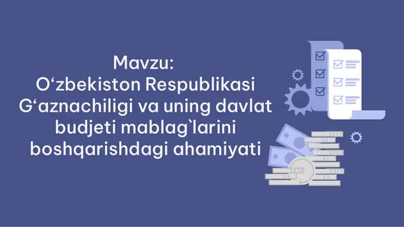 O‘zbekiston Respublikasi G‘aznachiligi va uning davlat budjeti mablag`larini boshqarishdagi ahamiyati