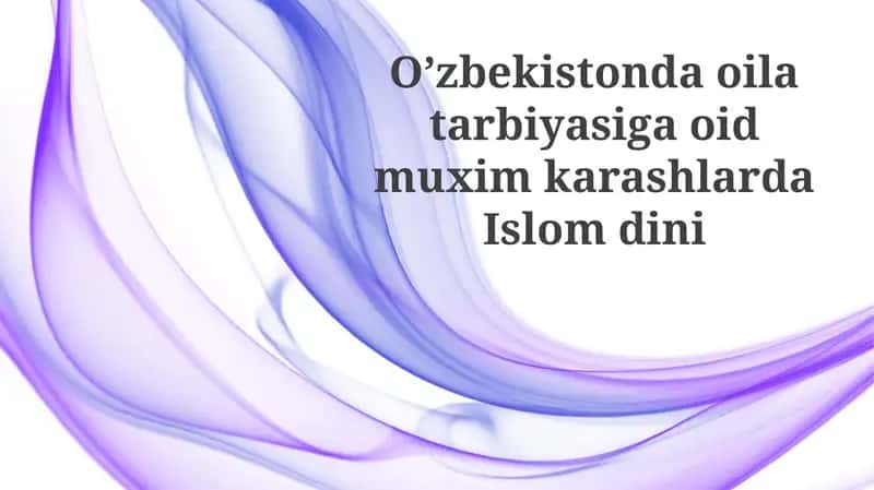 Islomning oilaviy tarbiyadagi o'rni: Tarix va asosiy tamoyillar