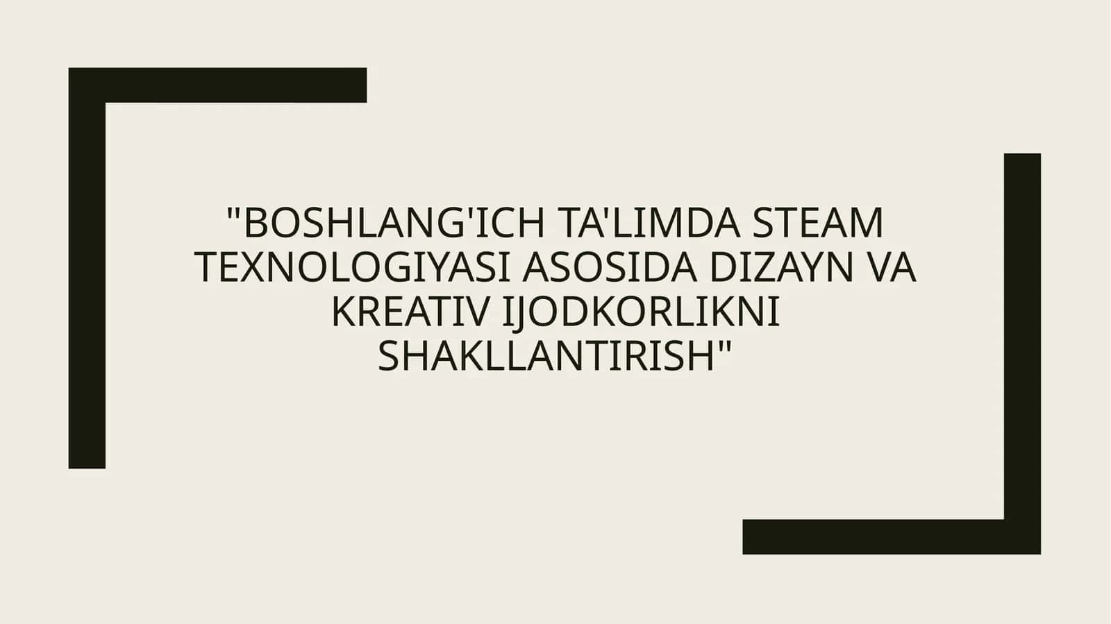 Boshlang'ich ta'limda STEAM texnologiyasi
