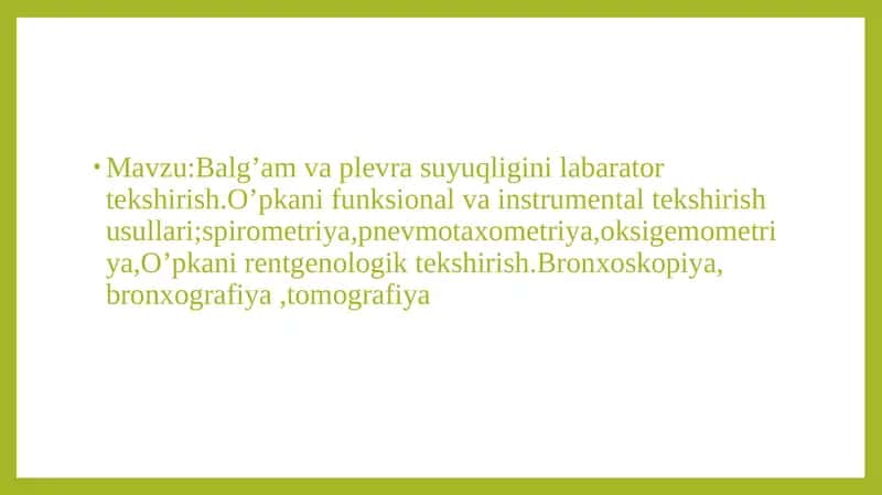 Balg’am va plevra suyuqligini labarator tekshirish.O’pkani funksional va instrumental tekshirish usullari;spirometriya,pnevmotaxometriya,oksigemometriya,O’pkani rentgenologik tekshirish.