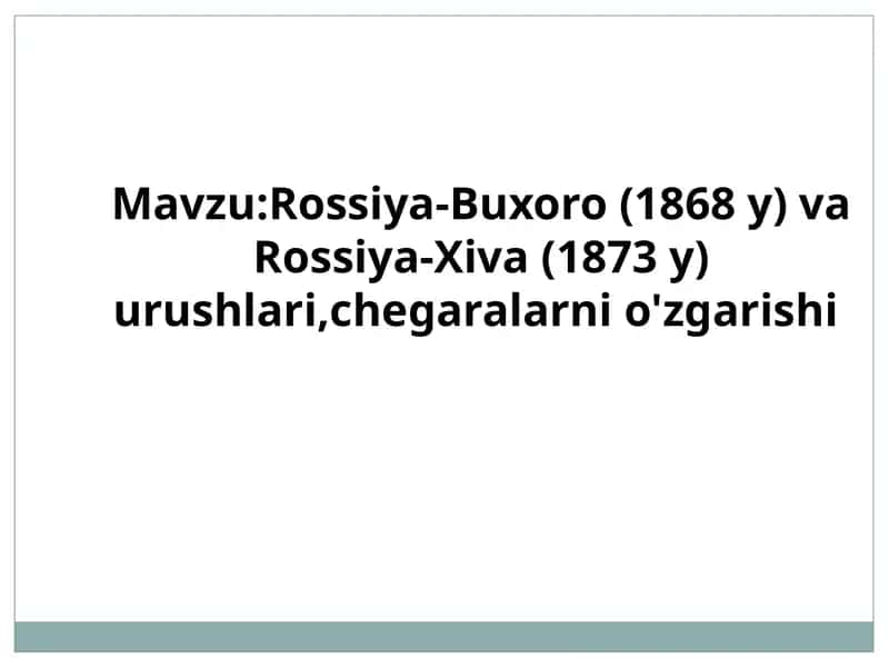 Rossiya-Buxoro(1868 y) va Rossiya-Xiva(1873 y) urushlari, chegalar