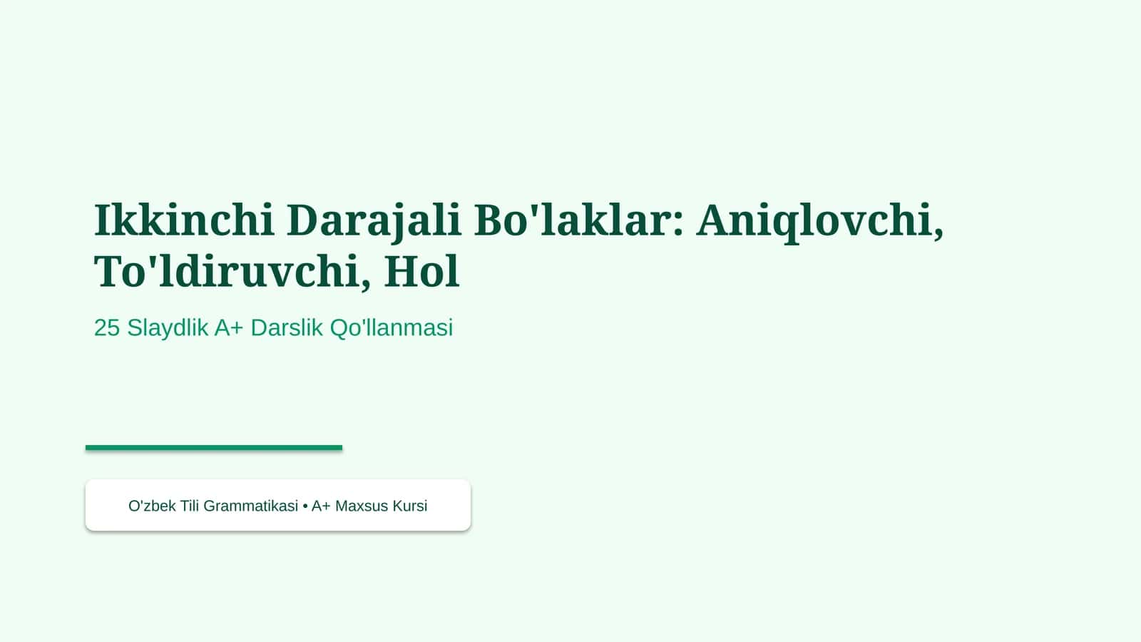 Ikkinchi Darajali Bo'laklar: Aniqlovchi, To'ldiruvchi, Hol