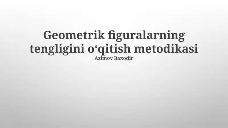 Geometrik figuralarning tengligini o‘qitish metodikasi