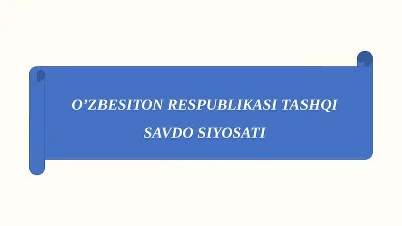 O’ZBESITON RESPUBLIKASI TASHQI SAVDO SIYOSATI