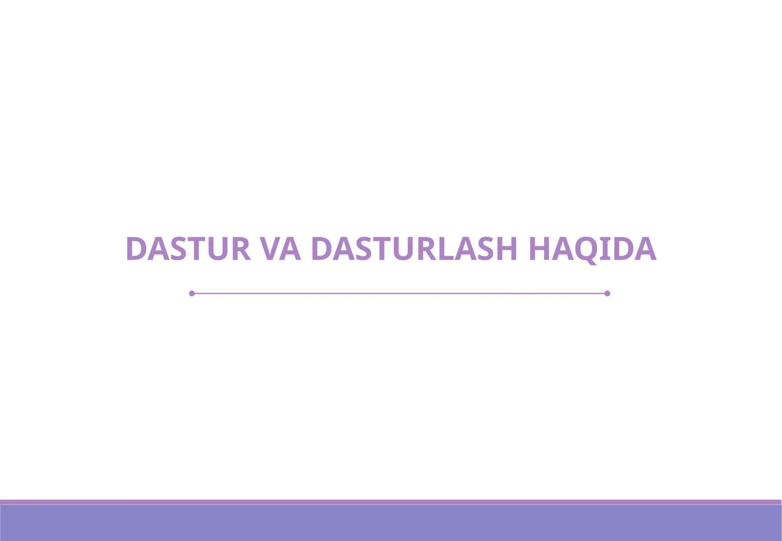 DASTUR VA DASTURLASH HAQIDA