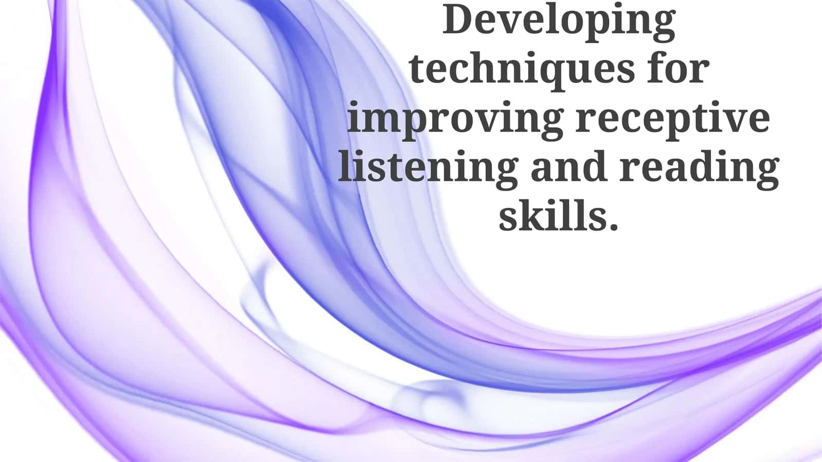 Developing techniques for improving receptive listening and reading skills