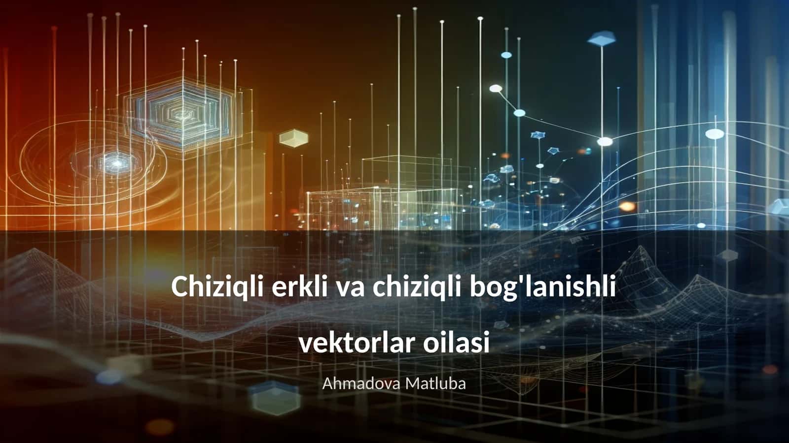 Chiziqli erkli va chiziqli bog'lanishli vektorlar oilasi