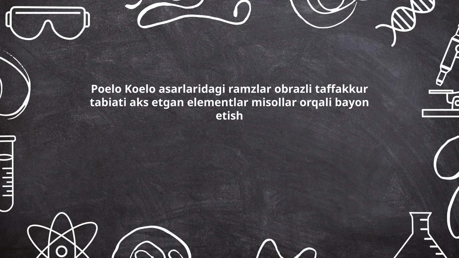 Poelo Koelo asarlaridagi ramzlar obrazli taffakkur tabiati aks etgan elementlar misollar orqali bayon etish