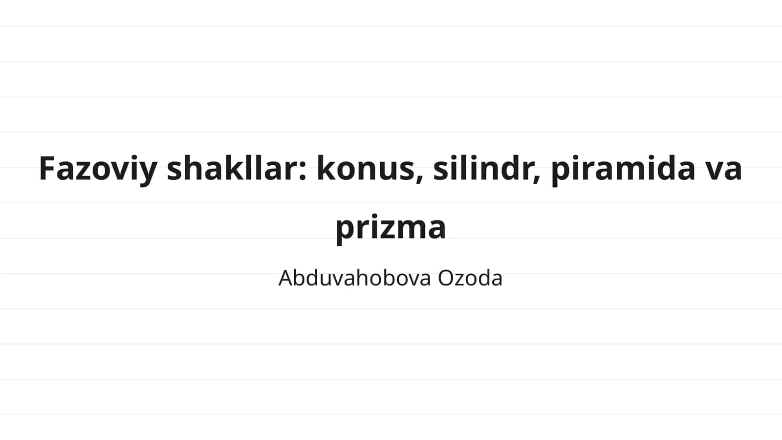 Fazoviy shakllar: konus, silindr, piramida va prizma