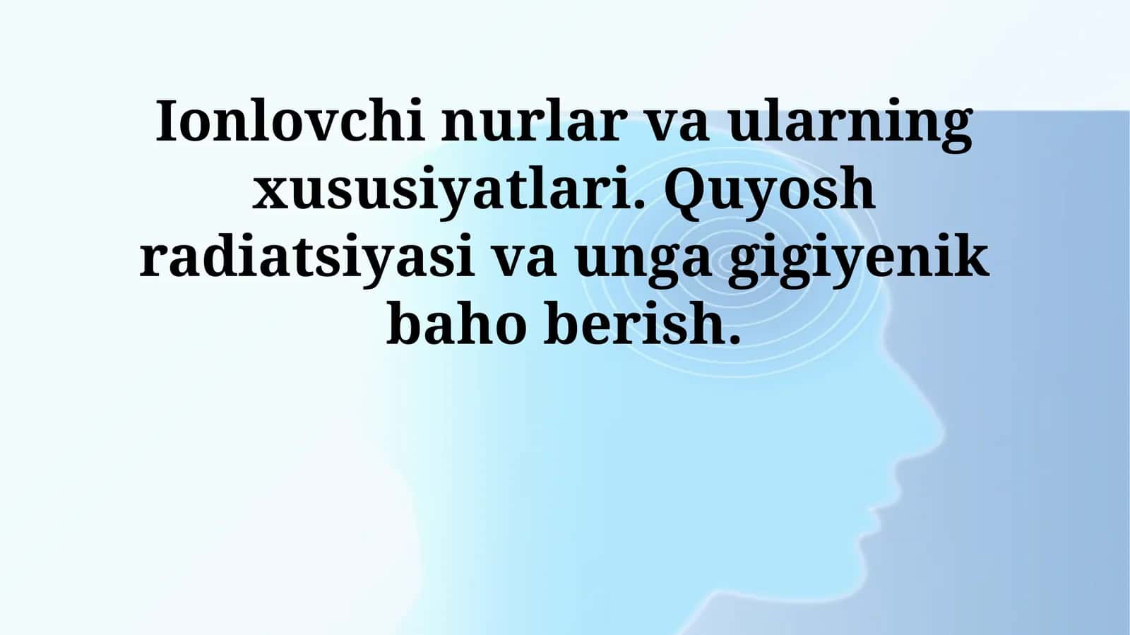 Ionlovchi nurlar va ularning xususiyatlari. Quyosh radiatsiyasi va unga gigiyenik baho berish