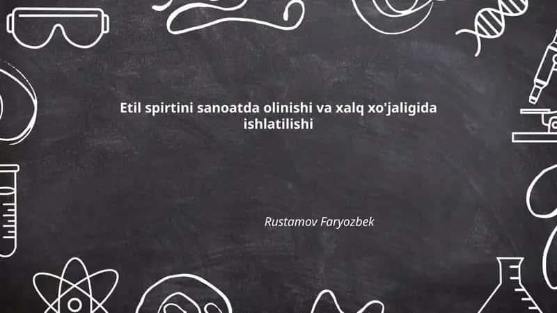 Etil spirtini sanoatda olinishi va xalq xo'jaligida ishlatilishi