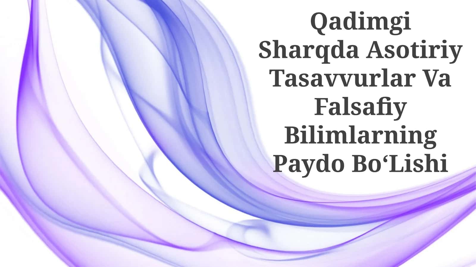 Qadimgi Sharqda Asotiriy Tasavvurlar Va Falsafiy Bilimlarning Paydo BoʻLishi