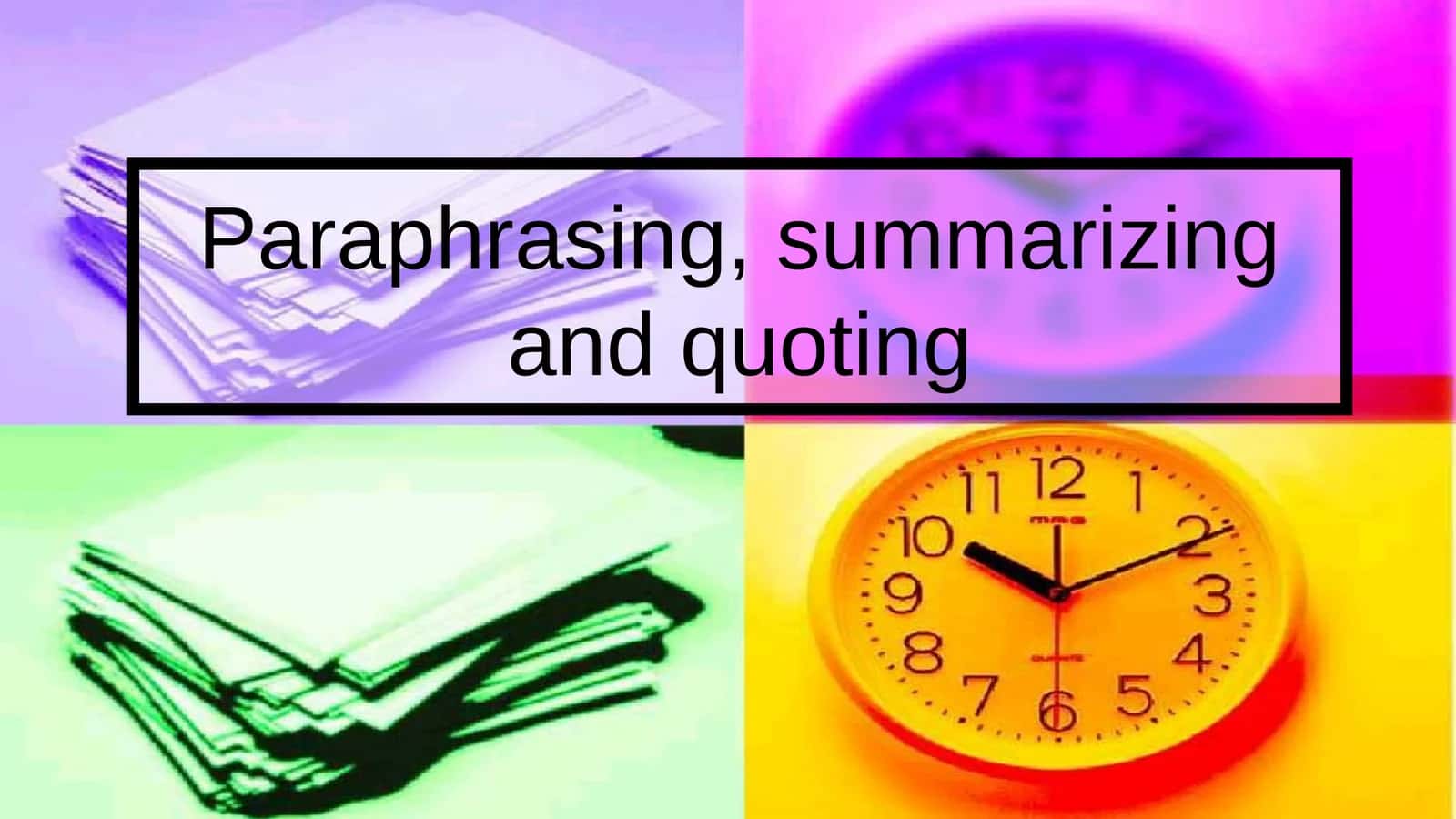 Paraphrasing, summarizing and quoting