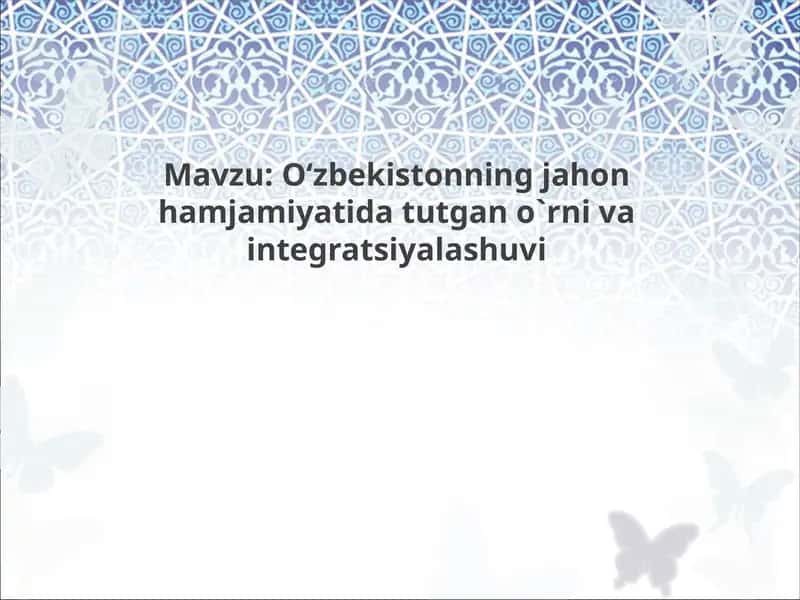 O‘zbekistonning jahon hamjamiyatida tutgan o`rni va integratsiyalashuvi