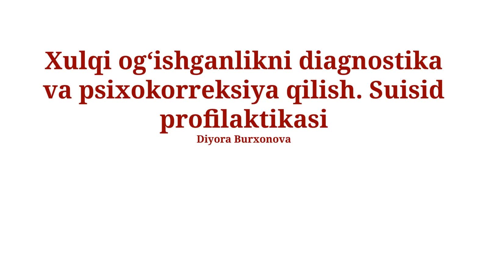 Xulqi og‘ishganlikni diagnostika va psixokorreksiya qilish. Suisid profilaktikasi