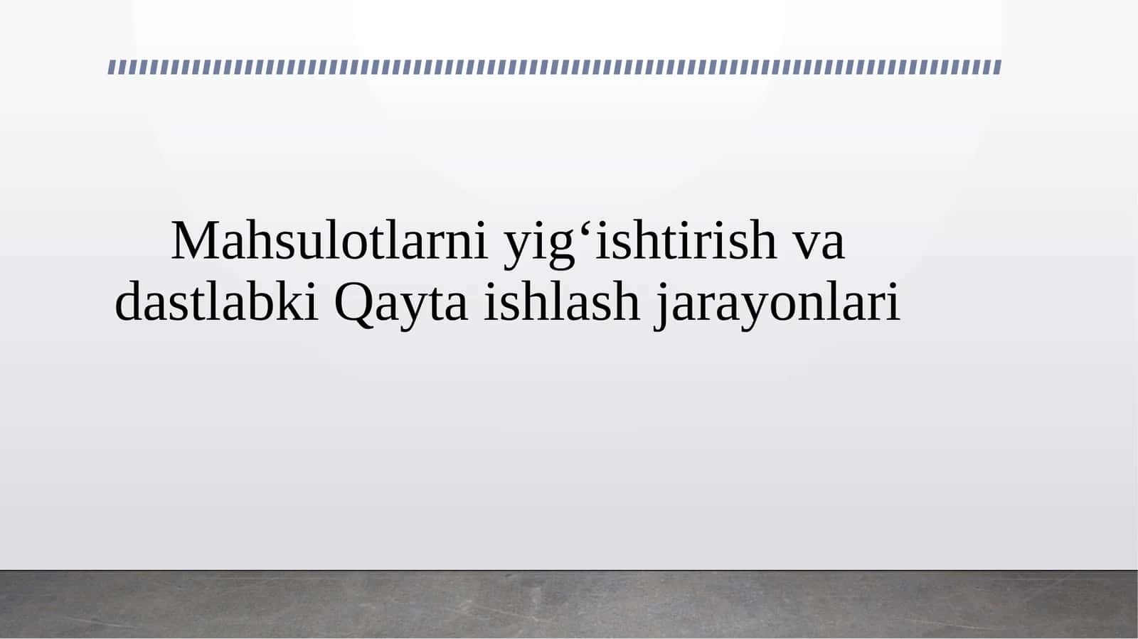 Mahsulotlarni yig‘ishtirish va dastlabki Qayta ishlash jarayonlari