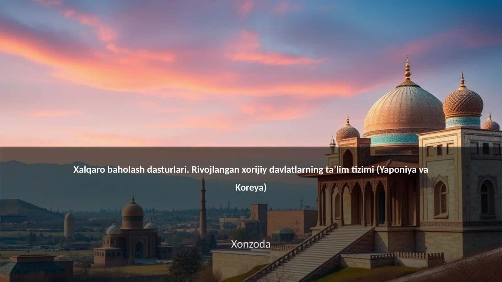 Xalqaro baholash dasturlari. Rivojlangan xorijiy davlatlarning ta’lim tizimi (Yaponiya va Koreya)
