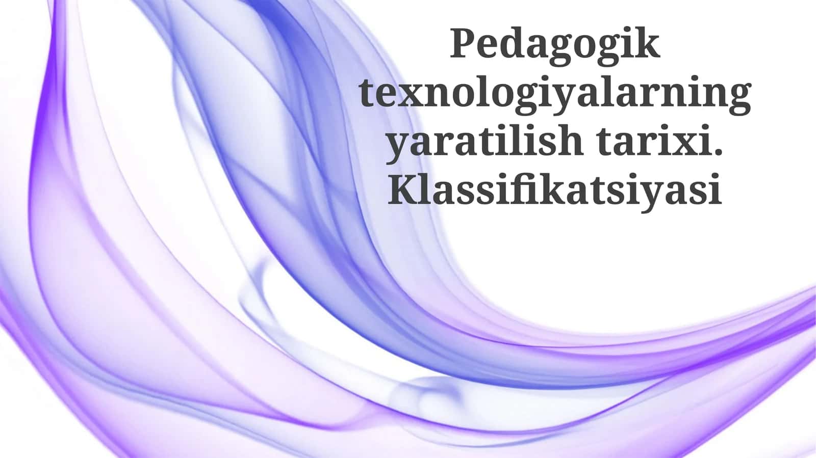 Pedagogik texnologiyalarning yaratilishi tarixi. Klassifikatsiyasi