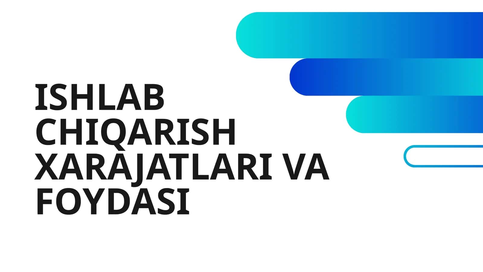 ISHLAB CHIQARISH XARAJATLARI VA FOYDASI