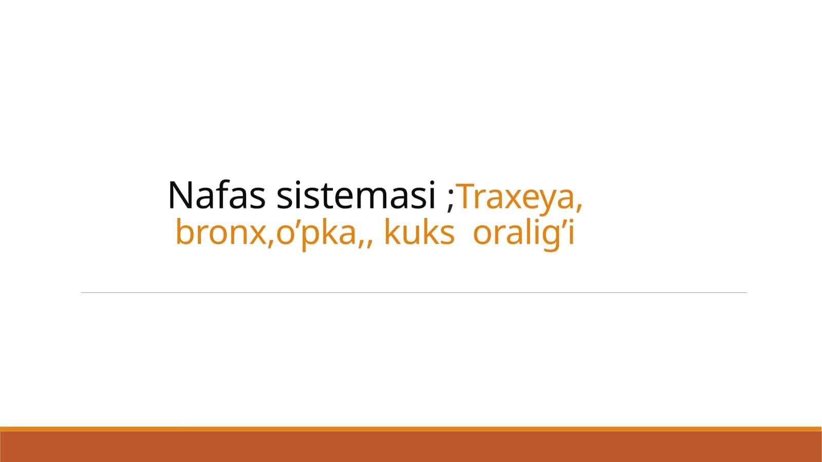 Nafas sistemasi ;Traxeya, bronx,o’pka,, kuks oralig’i