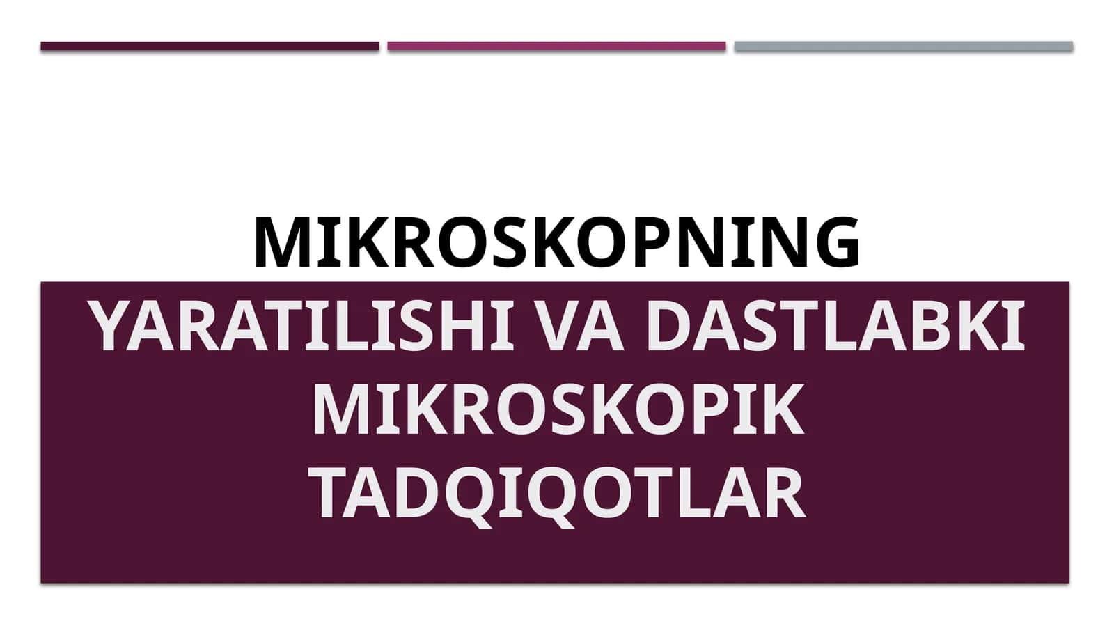 Mikroskopning yaratilishi vadastlabkimikroskopiktadqiqotlar