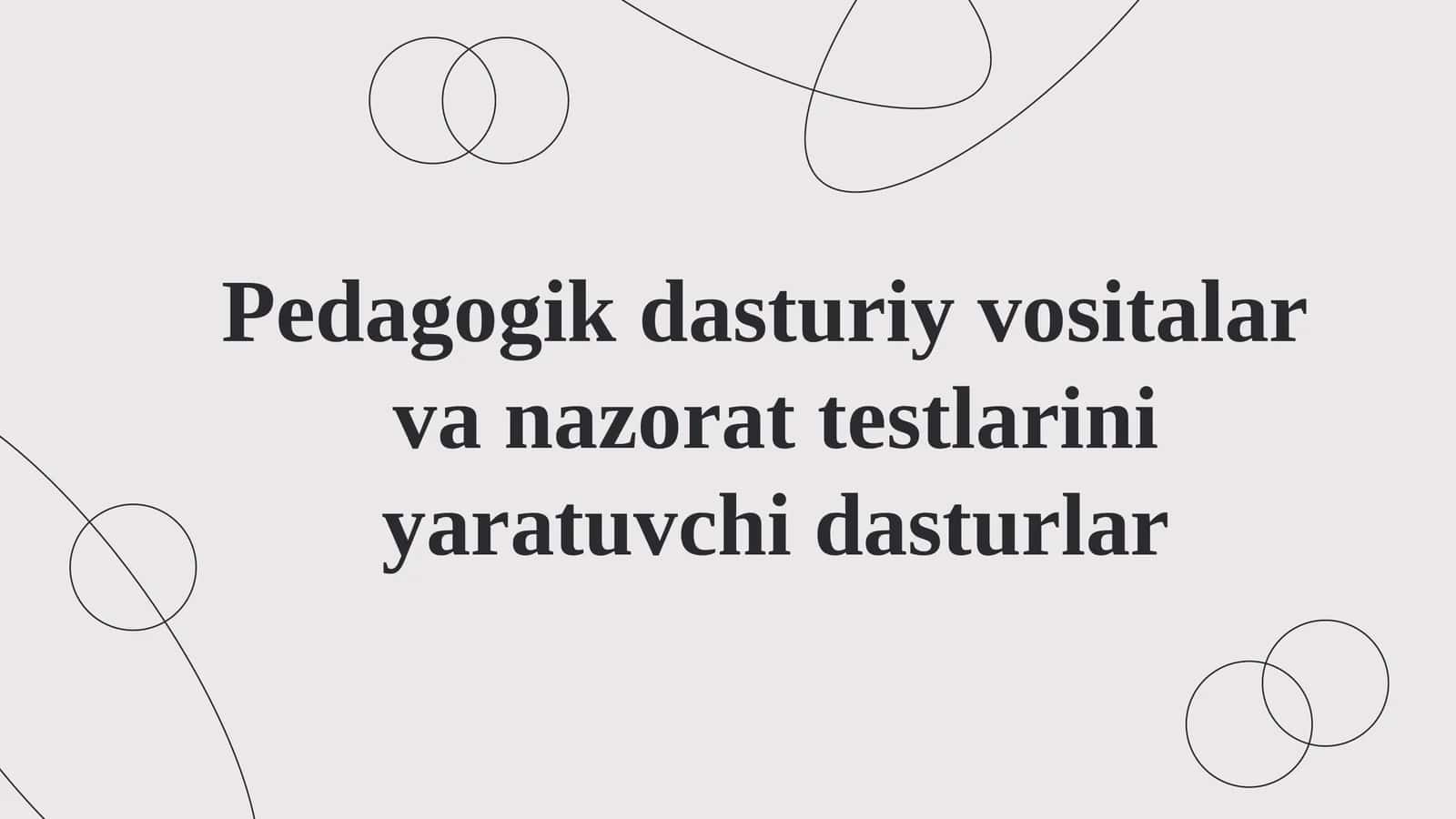 Pedagogik dasturiy vositalar va nazorat testlarini yaratuvchi dasturlar