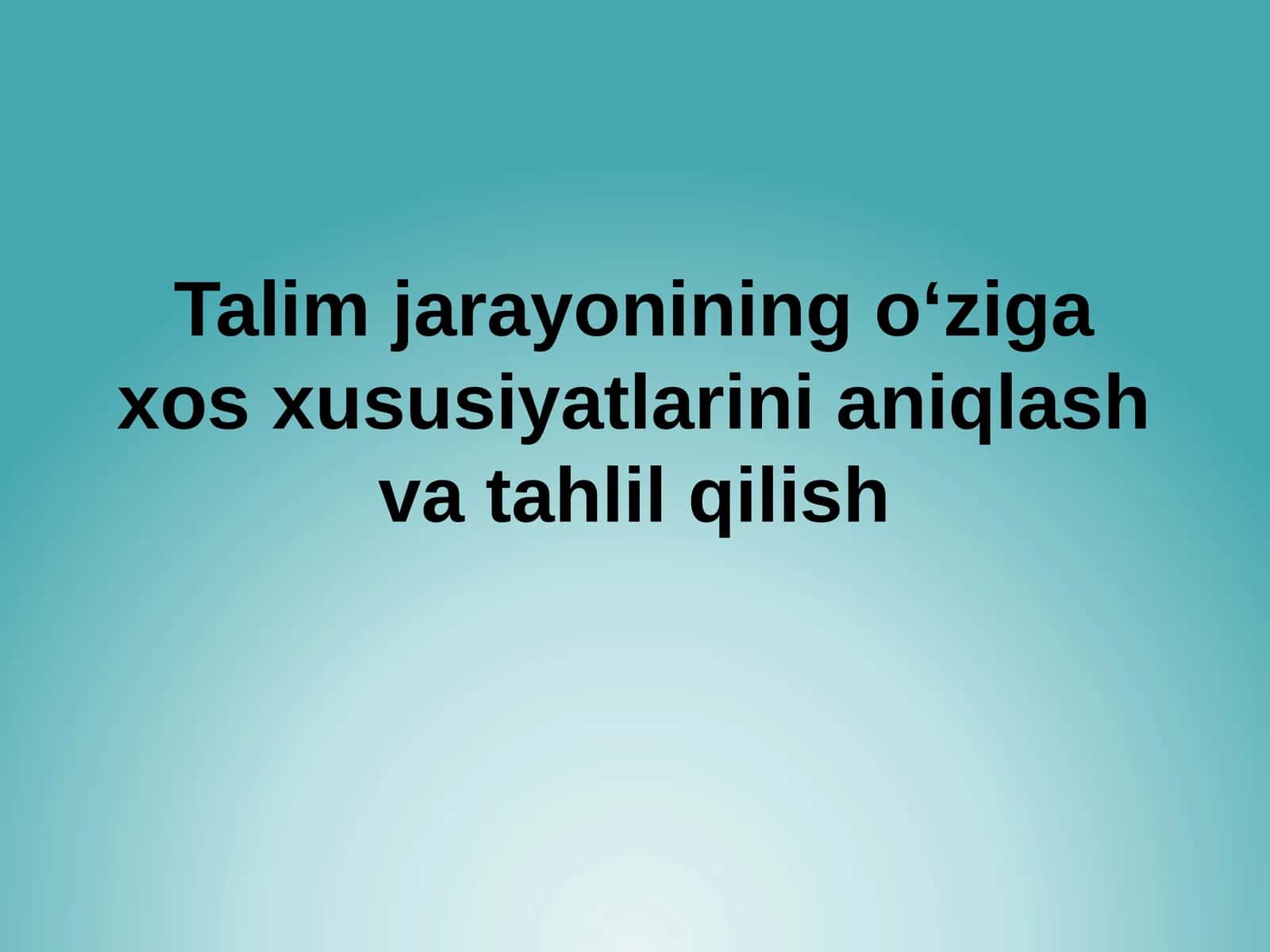 Talimjarayoniningoʻzigaxosxususiyatlarinianiqlashvatahlilqilish