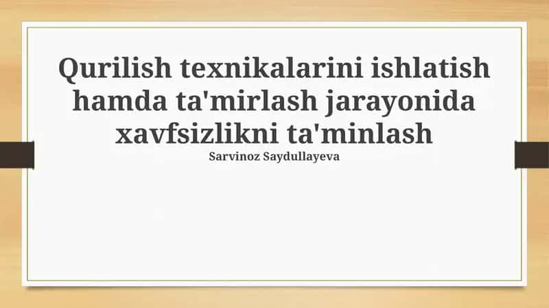 Qurilish texnikalarini ishlatish hamda ta'mirlash jarayonida xavfsizlikni ta'minlash