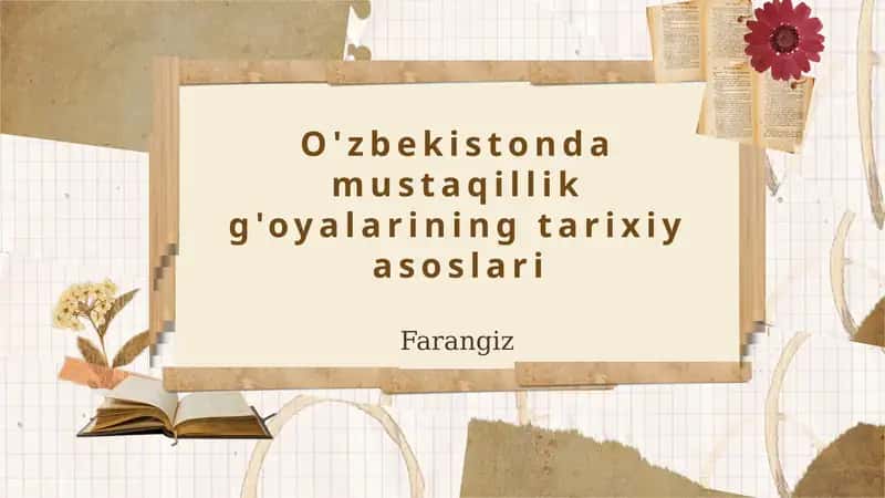 O'zbekistonda mustaqillik g'oyalarining tarixiy asoslari